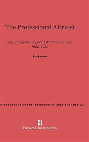 Seller image for The Professional Altruist: The Emergence of Social Work as a Career, 1880-1930 for sale by GreatBookPricesUK