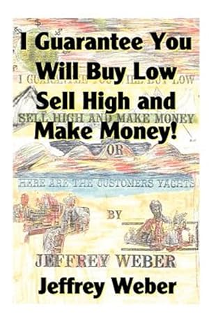 Seller image for I Guarantee You Will Buy Low, Sell High and Make Money : Or, Here Are the Customer's Yachts for sale by GreatBookPrices