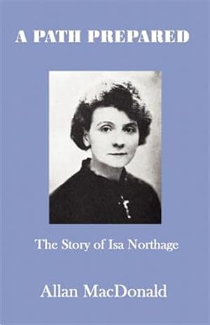 Image du vendeur pour Path Prepared : The Story of Isa Northage, With Accounts of Her Mediumship Including Healing and Materialisation mis en vente par GreatBookPrices