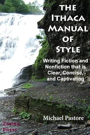 Immagine del venditore per The Ithaca Manual of Style: Writing Fiction and Nonfiction That Is Clear, Concise, and Captivating venduto da GreatBookPrices