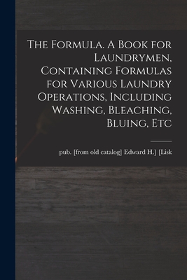 Imagen del vendedor de The Formula. A Book for Laundrymen, Containing Formulas for Various Laundry Operations, Including Washing, Bleaching, Bluing, Etc (Paperback or Softback) a la venta por BargainBookStores