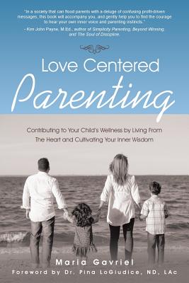 Seller image for Love Centered Parenting: Contributing to Your Child's Wellness by Living From The Heart and Cultivating Your Inner Wisdom (Paperback or Softback) for sale by BargainBookStores