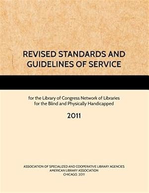 Immagine del venditore per Revised Standards and Guidelines of Service for the Library of Congress Network of Libraries for the Blind and Physically Handicapped, 2011 venduto da GreatBookPrices