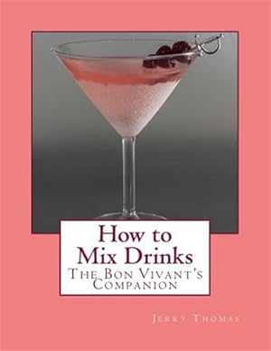 Seller image for How to Mix Drinks : The Bon Vivant's Companion for sale by GreatBookPrices
