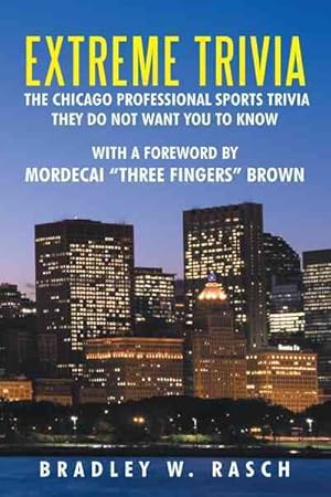 Image du vendeur pour Extreme Trivia : The Chicago Professional Sports Trivia They Do Not Want You to Know mis en vente par GreatBookPrices