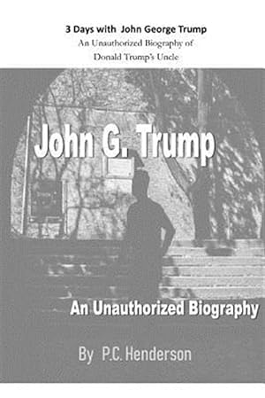 Seller image for 3 Days with John George Trump: An Unauthorized Biography of Donald Trump's Uncle for sale by GreatBookPrices