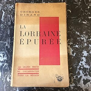 La LORRAINE épurée . Les grands procès de collaboration en LORRAINE 1946