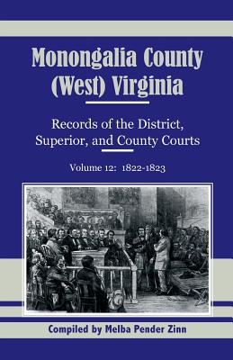 Bild des Verkufers fr Monongalia County, (West) Virginia, Records of the District, Superior and County Courts, Volume 12: 1822-1823 (Paperback or Softback) zum Verkauf von BargainBookStores