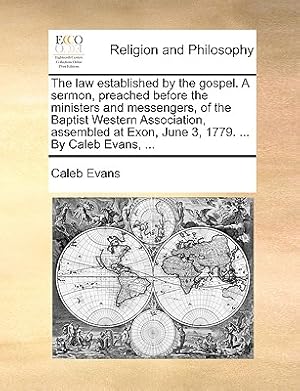 Image du vendeur pour The Law Established by the Gospel. a Sermon, Preached Before the Ministers and Messengers, of the Baptist Western Association, Assembled at Exon, June (Paperback or Softback) mis en vente par BargainBookStores