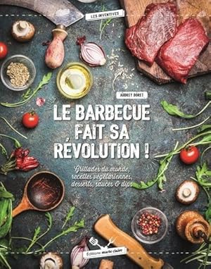 Image du vendeur pour Le barbecue fait sa rvolution !: grillades du monde recettes vegetariennes desserts sauces & dips mis en vente par Dmons et Merveilles