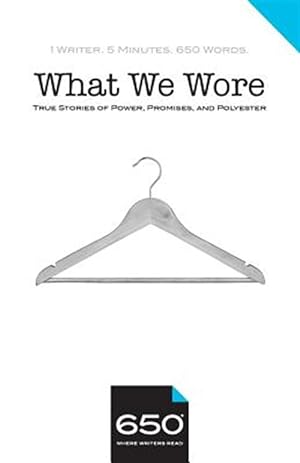 Image du vendeur pour 650 | What We Wore : True Stories of Power, Promises, and Polyester mis en vente par GreatBookPrices
