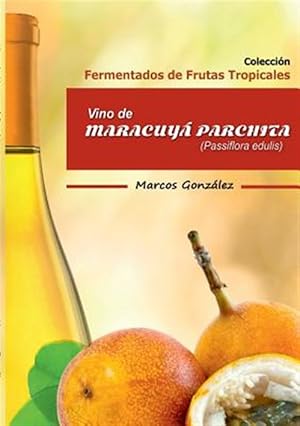 Imagen del vendedor de Vino de Maracuy Parchita (Passifllora edulis) -Language: spanish a la venta por GreatBookPrices