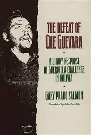 Imagen del vendedor de Defeat of Che Guevara : Military Response to Guerilla Challenge in Bolivia a la venta por GreatBookPricesUK
