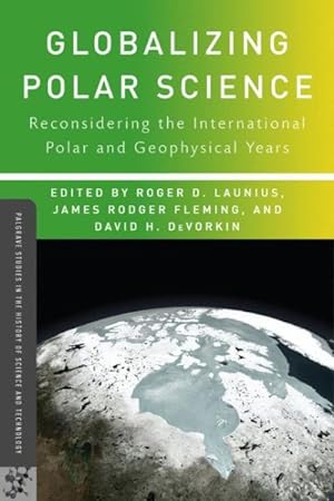 Bild des Verkufers fr Globalizing Polar Science : Reconsidering the International Polar and Geophysical Years zum Verkauf von GreatBookPrices