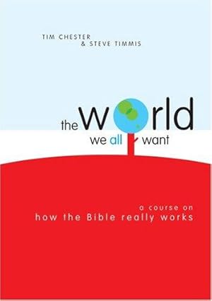 Seller image for The World We All Want: A Course on How the Bible Really Works for sale by WeBuyBooks