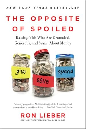 Bild des Verkufers fr Opposite of Spoiled : Raising Kids Who Are Grounded, Generous, and Smart About Money zum Verkauf von GreatBookPrices