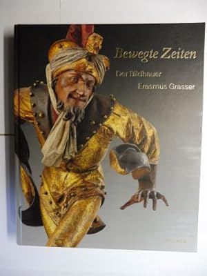 Bild des Verkufers fr Bewegte Zeiten - Der Bildhauer Erasmus Grasser (um 1450-1518) *. Mit Beitrgen und Fotografien. Ausstellung im Bayerisches Nationalmuseum (Dizesanmuseum Freising) 19. April - 29. Juli 2018. zum Verkauf von Antiquariat am Ungererbad-Wilfrid Robin