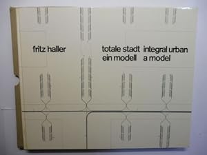 fritz haller * totale stadt ein modell - integral urban a model. Deutsch / English.