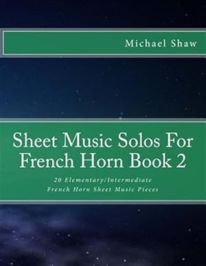 Imagen del vendedor de Sheet Music Solos for French Horn : 20 Elementary/Intermediate French Horn Sheet Music Pieces a la venta por GreatBookPrices