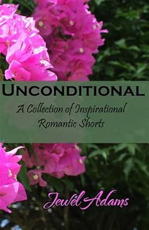 Immagine del venditore per Unconditional: A Collection of Inspirational Romantic Shorts venduto da GreatBookPrices