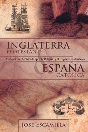 Seller image for Inglaterra Protestante y Espaa Catlica : Dos Naciones Moldeadas Por La Religin Y El Impacto En Amrica -Language: Spanish for sale by GreatBookPrices