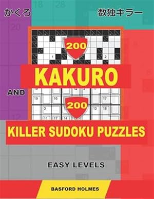 Bild des Verkufers fr 200 Kakuro and 200 Killer Sudoku puzzles. Easy levels.: Kakuro 9x9 + 10x10 + 12x12 + 15x15 and Sumdoku 8x8 EASY + 9x9 EASY Sudoku puzzles. (plus 250 s zum Verkauf von GreatBookPrices