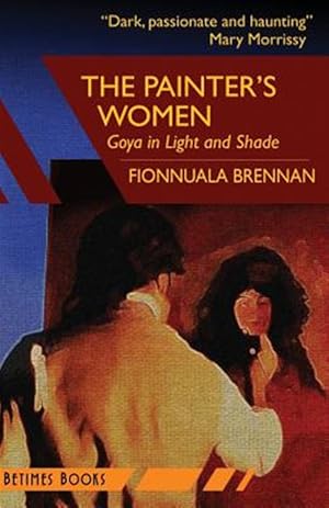 Imagen del vendedor de The Painter's Women: Goya in Light and Shade a la venta por GreatBookPrices