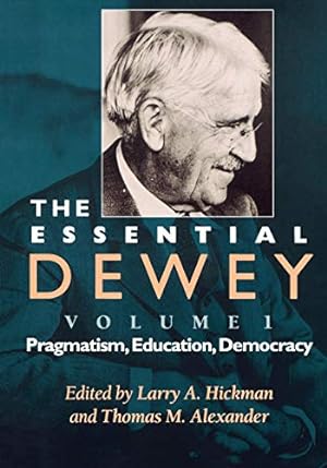 Imagen del vendedor de The Essential Dewey, Volume 1: Pragmatism, Education, Democracy a la venta por BuenaWave