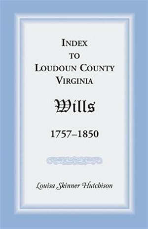 Bild des Verkufers fr Index to Loudoun County, Virginia Wills, 1757-1850 zum Verkauf von GreatBookPricesUK