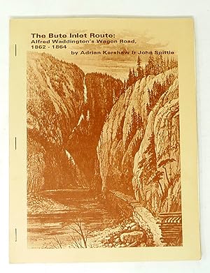 The Bute Inlet Route Alfred Waddington's Wagon Road 1862-1864
