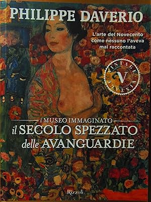 Il secolo spezzato delle avanguardie. Il museo immaginato. Ediz. illustrata