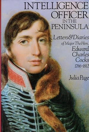 Image du vendeur pour INTELLIGENCE OFFICER IN THE PENINSULA : LETTERS AND DIARIES OF MAJOR THE HON EDWARD CHARLES COCKS, 1786-1812 mis en vente par Paul Meekins Military & History Books