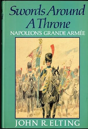 Bild des Verkufers fr SWORDS AROUND A THRONE : NAPOLEON'S GRANDE ARMEE zum Verkauf von Paul Meekins Military & History Books