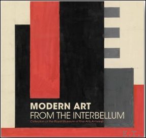 Bild des Verkufers fr Modern Art from the Interbellum. Collection of the Royal Museum of Fine Arts Antwerp zum Verkauf von BOOKSELLER  -  ERIK TONEN  BOOKS
