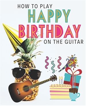 Immagine del venditore per How To Play Happy Birthday On The Guitar venduto da GreatBookPrices