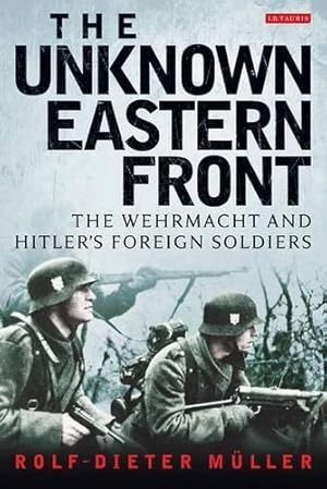 Imagen del vendedor de The Unknown Eastern Front: The Wehrmacht and Hitler's Foreign Soldiers a la venta por WeBuyBooks