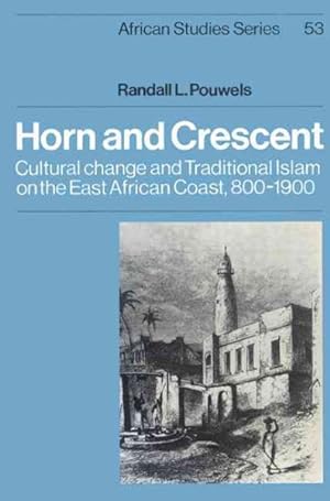 Immagine del venditore per Horn and Crescent : Cultural Change and Traditional Islam on the East African Coast, 800-1900 venduto da GreatBookPrices