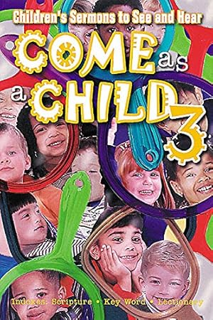 Seller image for Come As a Child 3: Children's Sermons to See and Hear: Bk. 3 (Come as a Child: Children's Sermons to See and Hear) for sale by WeBuyBooks