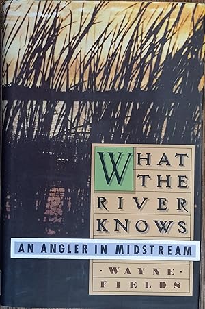 What the River Knows: An Angler in Midstream