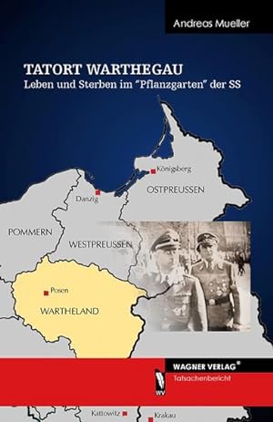 Seller image for Tatort Warthegau: Leben und Sterben im Pflanzgarten der SS: Leben und Sterben im 'Pflanzgarten' der SS. Tatsachenbericht Leben und Sterben im Pflanzgarten der SS for sale by Antiquariat Mander Quell
