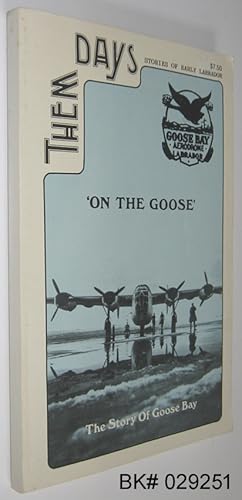 Bild des Verkufers fr Them Days : Stories of Early Labrador 'On the Goose' The Story of Goose Bay zum Verkauf von Alex Simpson