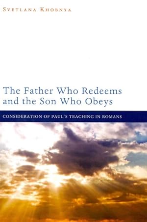 Immagine del venditore per Father Who Redeems and the Son Who Obeys : Consideration of Paul's Teaching in Romans venduto da GreatBookPrices