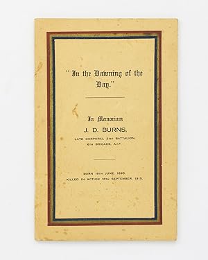 Bild des Verkufers fr 'In the Dawning of the Day'. In Memoriam, J.D. Burns, Late Corporal 21st Battalion, 6th Brigade, AIF. Born 18th June 1895. Killed in Action 18th September 1915 [cover title] zum Verkauf von Michael Treloar Booksellers ANZAAB/ILAB