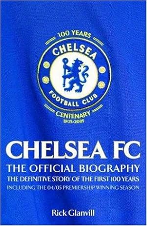 Image du vendeur pour Chelsea FC: The Official Biography - The Definitive Story of the First 100 Years mis en vente par WeBuyBooks