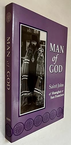 Man of God: Saint John of Shanghai & San Francisco; translated from the Russian; compiled by Pete...