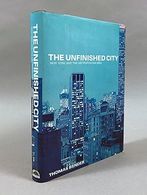 The Unfinished City : New York and the Metropolitan Idea