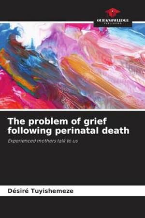 Seller image for The problem of grief following perinatal death : Experienced mothers talk to us for sale by AHA-BUCH GmbH