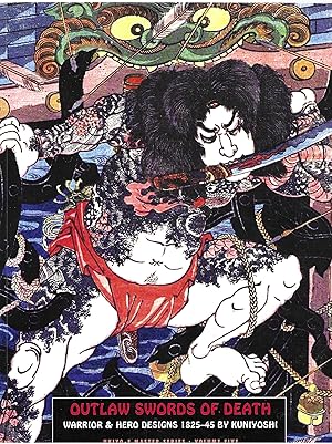 Bild des Verkufers fr Outlaw Swords of Death: Warrior Designs 1825-1845 By Kuniyoshi: Ukiyo-e Master Series Volume Five zum Verkauf von Allen Williams Books