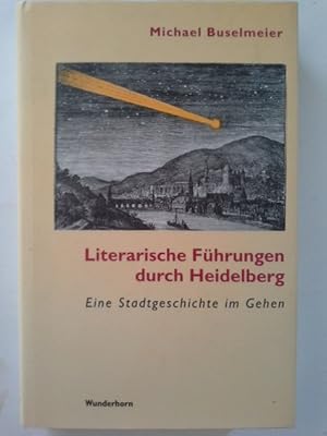 Bild des Verkufers fr Literarische Fhrungen durch Heidelberg: Eine Kulturgeschichte im Gehen zum Verkauf von Herr Klaus Dieter Boettcher