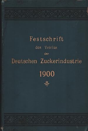 Die Entwicklung der Deutschen Zuckerindustrie von 1850 bis 1900. Festschrift zum fünfzigjährigen ...
